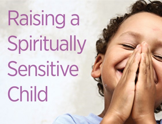 Raising a Spiritually Sensitive Child