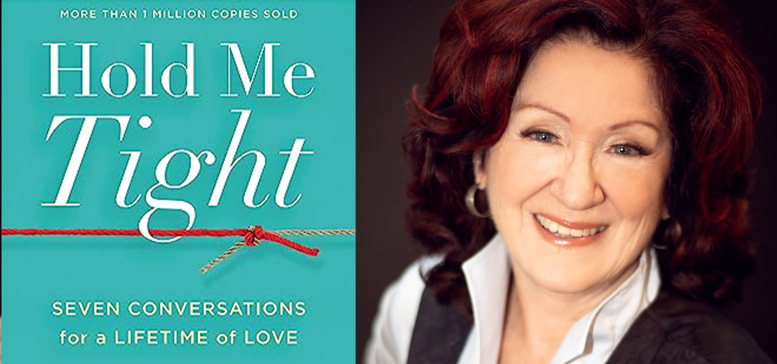 Hold Me Tight: Seven Conversation for a Lifetime of Love by Dr. Sue Johnson