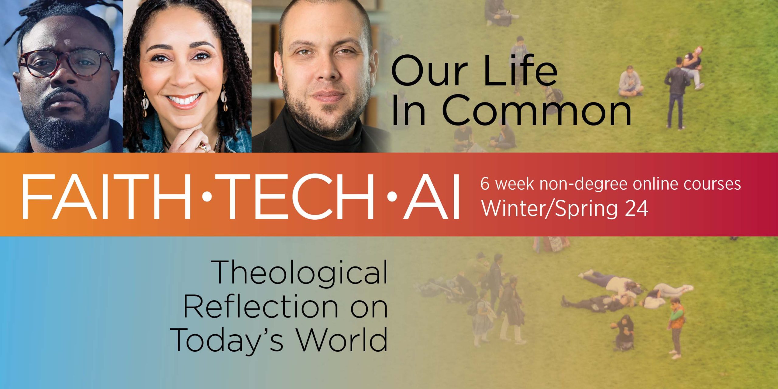 Faith, Tech, & AI - 6 week non-degree online courses in the Winter/Spring 24 - Theological Reflection on Today's World